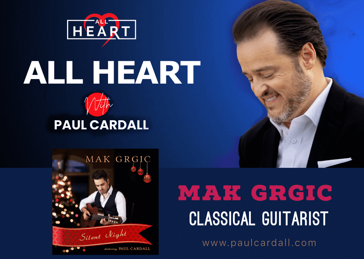 Mak Grgić Shares Lessons He’s Learned as a Renowned Classical Guitarist on All Heart with Paul Cardall
