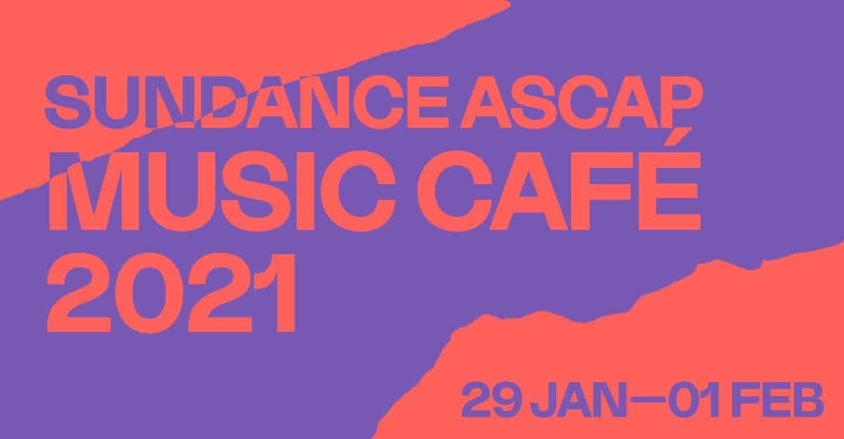 The Annual Sundance ASCAP Music Café Takes Place in Online Sundance Film Festival Village Jan. 29 – Feb. 1