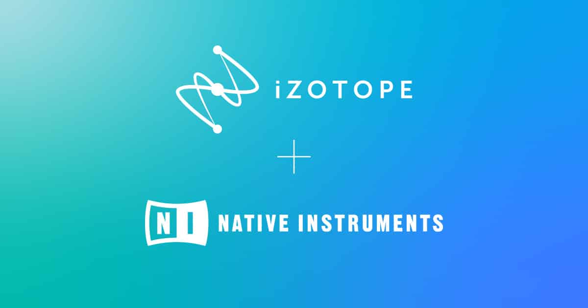 Music Software Giants iZotope and Native Instruments Form New Creative Partnership