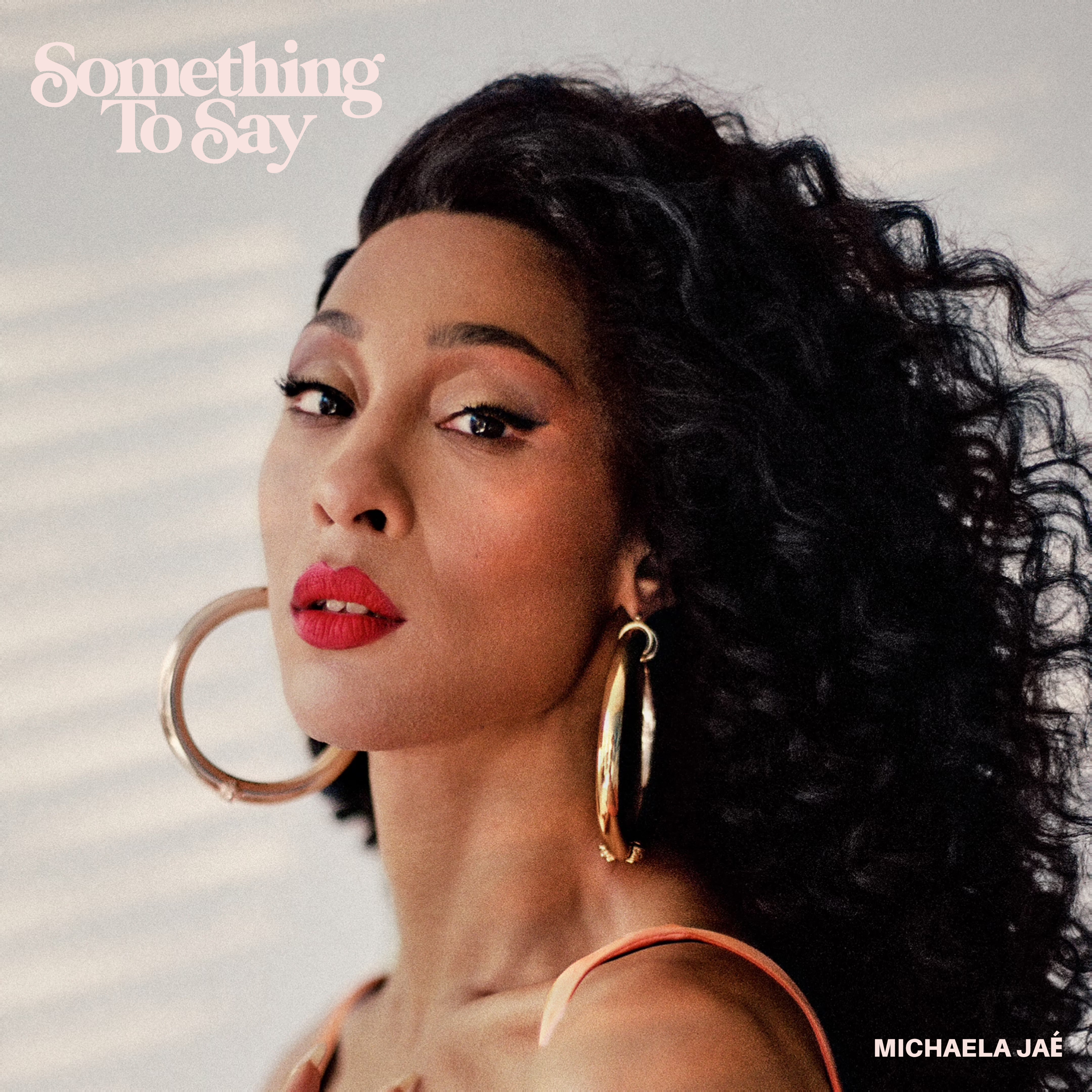 Michaela Jaé has “Something To Say” on Empowering Debut Single