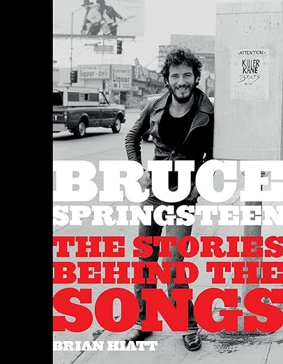 Bruce Springsteen The Stories Behind the Songs