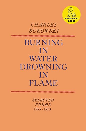 Burning In Water Drowning In Flame (Charles Bukowski)