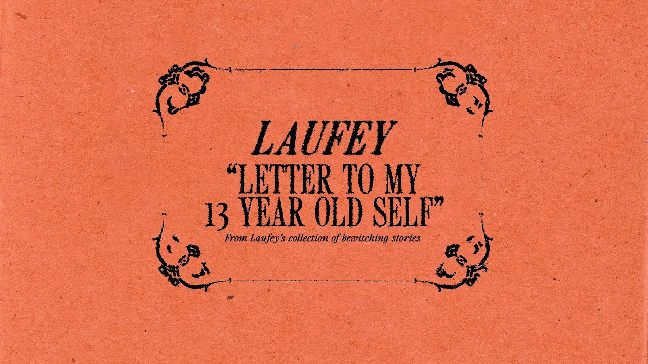 Behind The Meaning Of Letter To My 13 Year Old Self By Laufey