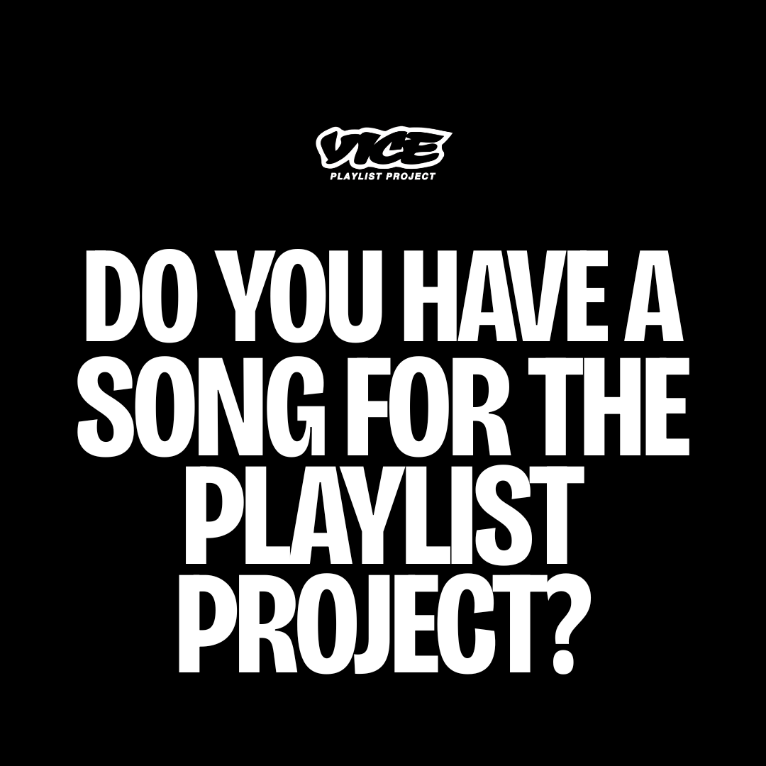VICE Playlist Project — do you have a song for the Playlist Project?