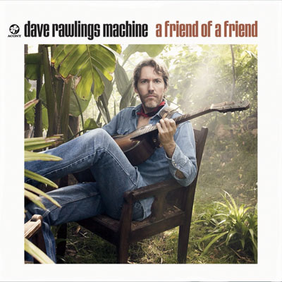 Dave Rawlings Machine A Friend of a Friend
