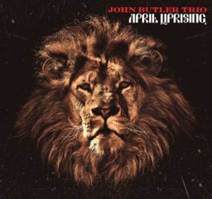 JOHN BUTLER TRIO > April Uprising