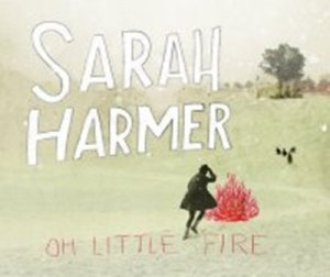 Sarah Harmer: Oh Little Fire