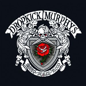 Dropkick Murphys: Signed And Sealed In Blood