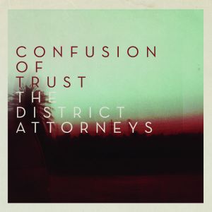 The District Attorneys, “Confusion Of Trust”