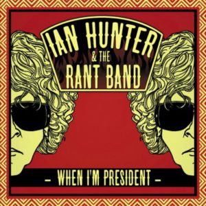 Ian Hunter: When I’m President