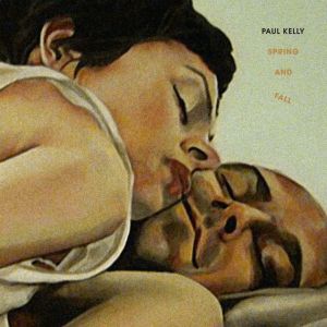 Paul Kelly: Spring And Fall