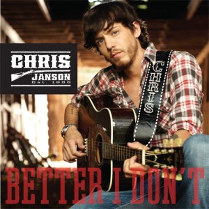 Chris Janson, “Better I Don’t”