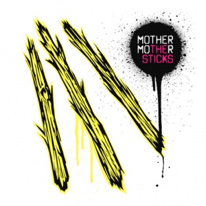 Mother Mother: The Sticks