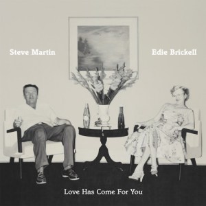 Steve Martin & Edie Brickell: Love Has Come for You