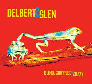 Delbert & Glen: Blind, Crippled and Crazy