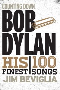Book Excerpt: Counting Down Bob Dylan: His 100 Finest Songs