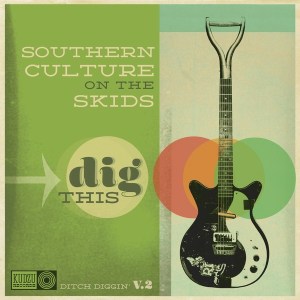 Southern Culture On The Skids: Dig This