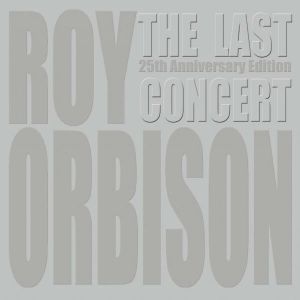 Roy Orbison: The Last Concert 25th Anniversary Edition  and Black and White Night