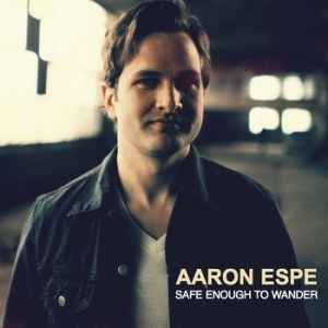 Aaron Espe: Safe Enough To Wander