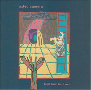 Aztec Camera: High Land, Hard Rain
