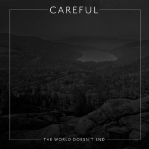 Song Premiere: Careful, “The World Doesn’t End, Part 1”