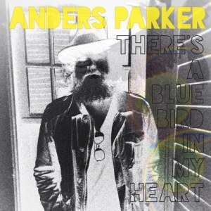 Anders Parker: There’s a Blue Bird in My Heart