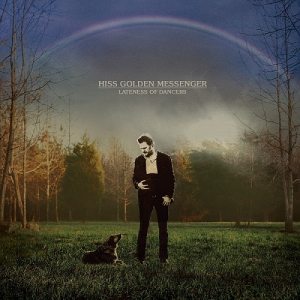 Hiss Golden Messenger: Lateness Of Dancers