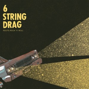 6 String Drag: Roots Rock ‘N’ Roll