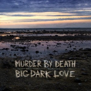 Murder By Death: Big Dark Love