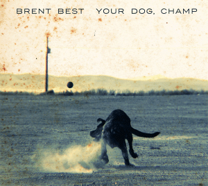 Brent Best: Your Dog, Champ