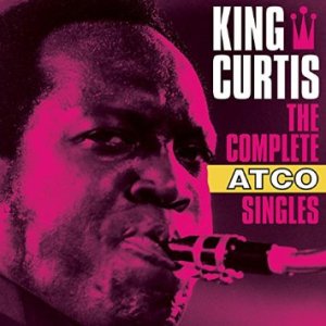 King Curtis: The Complete Atco Singles