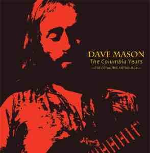 Dave Mason: The Columbia Years –The Definitive Anthology