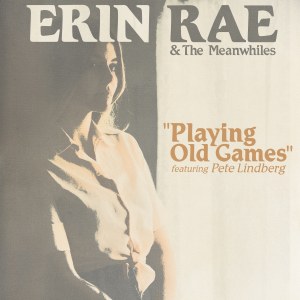 Song Premiere: Erin Rae (featuring Pete Lindberg), “Playing Old Games”