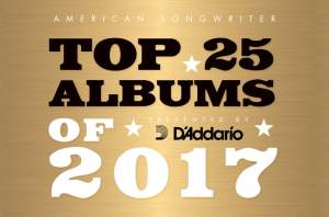 American Songwriter’s Top 25 Albums of 2017: Presented by D’Addario