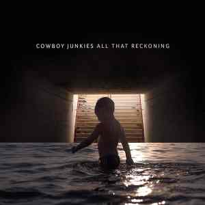 Cowboy Junkies: All That Reckoning