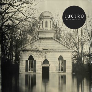 Lucero: Among The Ghosts