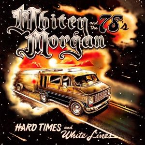 Whitey Morgan and the 78’s: Hard Times and White Lines
