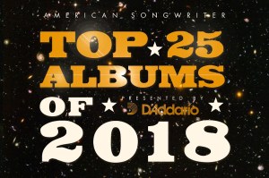 American Songwriter’s Top 25 Albums Of 2018: Presented by D’Addario
