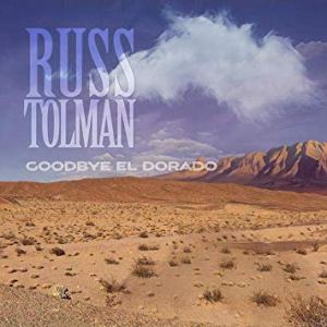 Russ Tolman: Goodbye El Dorado﻿
