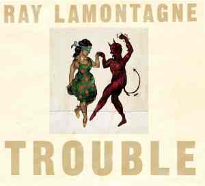 Ray LaMontagne, “Trouble”