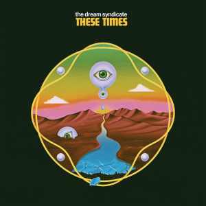 The Dream Syndicate: These Times﻿