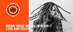 Bringin’ It Backwards: Interview with Brian ‘Head’ Welch of Love and Death and Korn