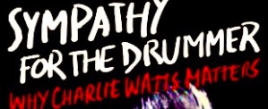 A World Without Charlie Watts, Part 5: Documentarian Paul Ingles On Why Charlie Mattered